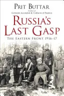 El último suspiro de Rusia: el Frente Oriental 1916-17 - Russia's Last Gasp: The Eastern Front 1916-17