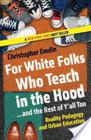 Para blancos que enseñan en el barrio... y para el resto de vosotros también: Pedagogía de la realidad y educación urbana - For White Folks Who Teach in the Hood... and the Rest of Y'all Too: Reality Pedagogy and Urban Education