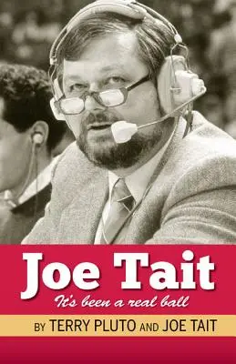 Joe Tait: It's Been a Real Ball: Stories from a Hall-Of-Fame Sports Broadcasting Career (Ha sido un verdadero baile: historias de una carrera como locutor deportivo en el Salón de la Fama) - Joe Tait: It's Been a Real Ball: Stories from a Hall-Of-Fame Sports Broadcasting Career