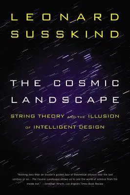 El paisaje cósmico: La teoría de cuerdas y la ilusión del diseño inteligente - The Cosmic Landscape: String Theory and the Illusion of Intelligent Design