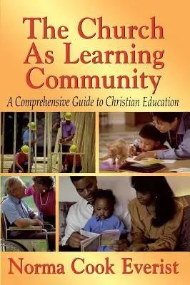 La Iglesia como comunidad de aprendizaje: A Comprehensive Guide to Christian Education - The Church as a Learning Community: A Comprehensive Guide to Christian Education