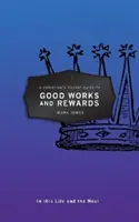 Guía de bolsillo del cristiano sobre buenas obras y recompensas: En esta vida y en la otra - A Christian's Pocket Guide to Good Works and Rewards: In This Life and the Next