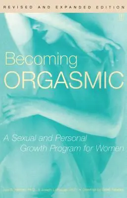 Convertirse en orgásmica: Un programa de crecimiento sexual y personal para mujeres - Becoming Orgasmic: A Sexual and Personal Growth Program for Women
