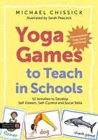 Juegos de Yoga para Enseñar en la Escuela: 52 actividades para desarrollar la autoestima, el autocontrol y las habilidades sociales - Yoga Games to Teach in Schools: 52 Activities to Develop Self-Esteem, Self-Control and Social Skills