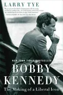 Bobby Kennedy: La formación de un icono liberal - Bobby Kennedy: The Making of a Liberal Icon