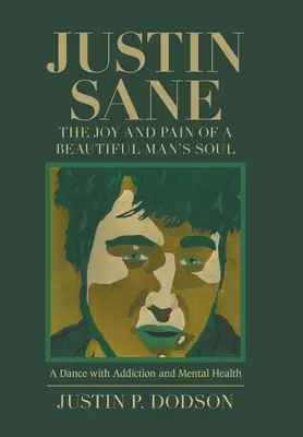 Justin Sane - La alegría y el dolor del alma de un hombre hermoso: Un baile con la adicción y la salud mental - Justin Sane - the Joy and Pain of a Beautiful Man's Soul: A Dance with Addiction and Mental Health