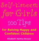 Autoestima para niñas - 100 consejos para educar a niñas felices y seguras de sí mismas - Self Esteem For Girls - 100 Tips for Raising Happy and Confident Children