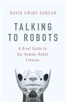 Hablando con robots - Nuestro futuro humano-robot - Talking to Robots - Our Human-Robot Future