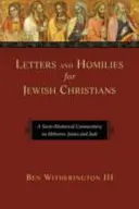 Cartas y homilías para cristianos judíos: Comentario sociorretórico sobre Hebreos, Santiago y Judas - Letters and Homilies for Jewish Christians: A Socio-Rhetorical Commentary on Hebrews, James and Jude