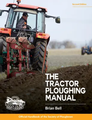 Tractor Ploughing Manual, The, 2nd Edition: Manual oficial de la Sociedad de Aradores - Tractor Ploughing Manual, The, 2nd Edition: The Society of Ploughmen Official Handbook