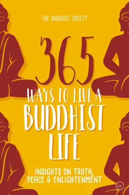 365 maneras de vivir una vida budista: reflexiones sobre la verdad, la paz y la iluminación - 365 Ways to Live a Buddhist Life: Insights on Truth, Peace and Enlightenment