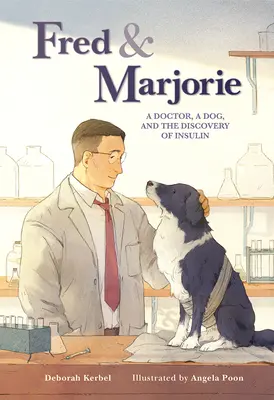 Fred y Marjorie Un médico, un perro y el descubrimiento de la insulina - Fred & Marjorie: A Doctor, a Dog, and the Discovery of Insulin