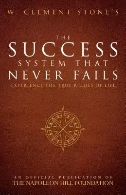 W. El Sistema de Éxito que Nunca Fracasa de Clement Stone: Experimente la verdadera riqueza de la vida - W. Clement Stone's the Success System That Never Fails: Experience the True Riches of Life