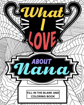 Lo que me gusta de Nana Libro para colorear - What I Love About Nana Coloring Book
