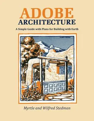 Adobe Architecture: Una Guía Sencilla con Planos para Construir con Tierra - Adobe Architecture: A Simple Guide with Plans for Building with Earth