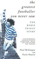 El mejor futbolista que jamás hayas visto: la historia de Robin Friday - The Greatest Footballer You Never Saw: The Robin Friday Story