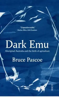 Emú oscuro: La Australia aborigen y el nacimiento de la agricultura - Dark Emu: Aboriginal Australia and the Birth of Agriculture