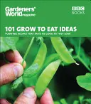 101 Ideas Cultivar para Comer: Recetas para plantar que saben tan bien como parecen - 101 Grow to Eat Ideas: Planting Recipes That Taste as Good as They Look