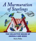 Un murmullo de estorninos: Los nombres colectivos de animales y aves - A Murmuration of Starlings: The Collective Nouns of Animals and Birds