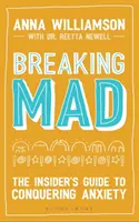 Romper la locura: La guía para vencer la ansiedad - Breaking Mad: The Insider's Guide to Conquering Anxiety