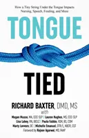 La lengua atada: Cómo un diminuto hilo bajo la lengua afecta a la lactancia, el habla, la alimentación y mucho más - Tongue-Tied: How a Tiny String Under the Tongue Impacts Nursing, Speech, Feeding, and More