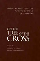 En el árbol de la cruz: Georges Florovsky y la doctrina patrística de la expiación - On the Tree of the Cross: Georges Florovsky and the Patristic Doctrine of Atonement