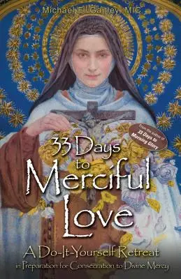 33 días hacia el amor misericordioso: Retiro personal de preparación para la consagración a la Divina Misericordia - 33 Days to Merciful Love: A Do-It-Yourself Retreat in Preparation for Divine Mercy Consecration