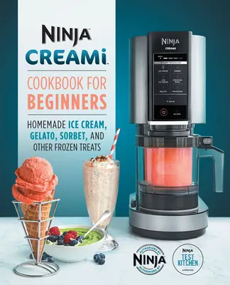 Ninja Creami Cookbook for Beginners: Helados, Gelatos, Sorbetes y Otras Delicias Congeladas Caseras - Ninja Creami Cookbook for Beginners: Homemade Ice Cream, Gelato, Sorbet, and Other Frozen Treats