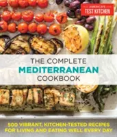 El libro completo de cocina mediterránea: 500 recetas vibrantes y probadas en la cocina para vivir y comer bien todos los días - The Complete Mediterranean Cookbook: 500 Vibrant, Kitchen-Tested Recipes for Living and Eating Well Every Day