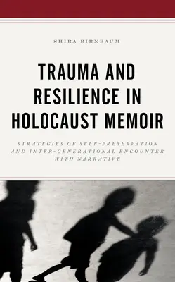 Trauma y resiliencia en las memorias del Holocausto: Estrategias de autopreservación y encuentro intergeneracional con la narrativa - Trauma and Resilience in Holocaust Memoir: Strategies of Self-Preservation and Inter-Generational Encounter with Narrative