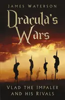 Las guerras de Drácula: Vlad el Empalador y sus rivales - Dracula's Wars: Vlad the Impaler and His Rivals