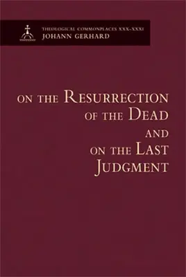 Sobre la resurrección de los muertos y el juicio final - Lugares comunes teológicos - On the Resurrection of the Dead and on the Last Judgment - Theological Commonplaces