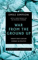 La guerra desde la base: el combate del siglo XXI como política - War from the Ground Up - Twenty-First-Century Combat as Politics