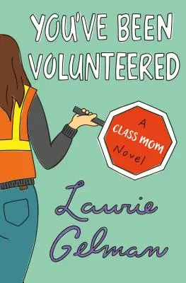 You've Been Volunteered - Una novela de madres de clase - You've Been Volunteered - A Class Mom Novel