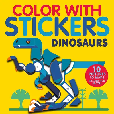 Colorea con pegatinas: Dinosaurios: Crea 10 dibujos con pegatinas - Color with Stickers: Dinosaurs: Create 10 Pictures with Stickers!