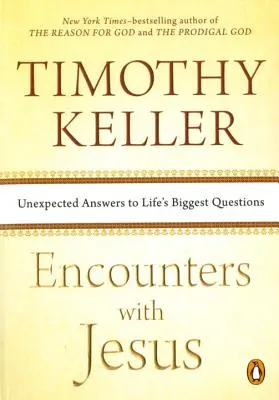 Encuentros con Jesús: Respuestas inesperadas a las grandes preguntas de la vida - Encounters with Jesus: Unexpected Answers to Life's Biggest Questions