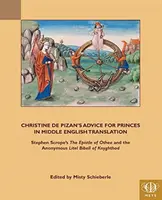 Consejos para príncipes de Christine de Pizan en traducción del inglés medio: La epístola de Othea de Stephen Scrope y el anónimo Lytle Bibell de Knyghth - Christine de Pizan's Advice for Princes in Middle English Translation: Stephen Scrope's the Epistle of Othea and the Anonymous Lytle Bibell of Knyghth