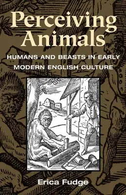 Perceiving Animals: Humans and Beasts in Early Modern English Culture (Percibir a los animales: humanos y bestias en la cultura inglesa de principios de la Edad Moderna) - Perceiving Animals: Humans and Beasts in Early Modern English Culture