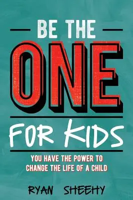 Be the One for Kids: Tienes el poder de cambiar la vida de un niño - Be the One for Kids: You Have the Power to Change the Life of a Child