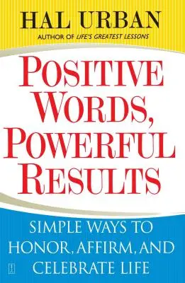 Palabras positivas, resultados poderosos: Formas sencillas de honrar, afirmar y celebrar la vida - Positive Words, Powerful Results: Simple Ways to Honor, Affirm, and Celebrate Life