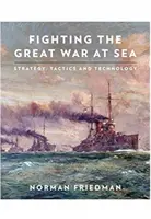 La Gran Guerra en el mar: Estrategia, táctica y tecnología - Fighting the Great War at Sea: Strategy, Tactics and Technology