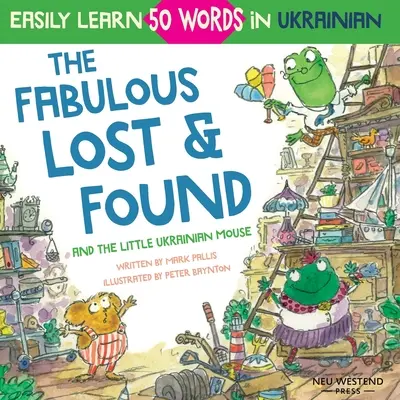 The Fabulous Lost & Found and the little Ukrainian mouse: conmovedor y divertido libro bilingüe inglés-ucraniano para que los niños aprendan 50 palabras en ucraniano - The Fabulous Lost & Found and the little Ukrainian mouse: heartwarming & fun bilingual English Ukrainian book for kids to learn 50 Ukrainian words