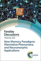 Nuevos paradigmas de memoria: Fenómenos memristivos y aplicaciones neuromórficas: Debate Faraday 213 - New Memory Paradigms: Memristive Phenomena and Neuromorphic Applications: Faraday Discussion 213