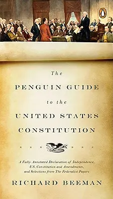 La Guía Penguin de la Constitución de los Estados Unidos: La Declaración de Independencia, la Constitución y las Enmiendas de los Estados Unidos, y Selecciones de la Constitución de los Estados Unidos. - The Penguin Guide to the United States Constitution: A Fully Annotated Declaration of Independence, U.S. Constitution and Amendments, and Selections f