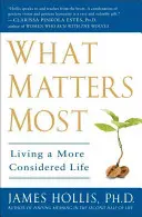 Lo que más importa: Vivir una vida más reflexiva - What Matters Most: Living a More Considered Life