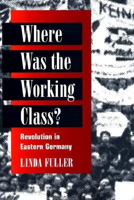 ¿Dónde estaba la clase obrera? La revolución en Alemania del Este - Where Was the Working Class?: Revolution in Eastern Germany