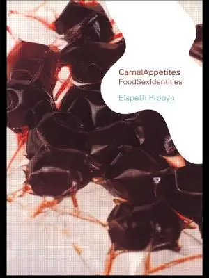 Apetitos carnales: Foodsexidentities - Carnal Appetites: Foodsexidentities