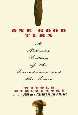 Un buen giro: Historia natural del destornillador y el tornillo - One Good Turn: A Natural History of the Screwdriver and the Screw