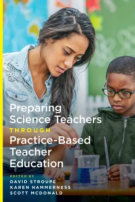 Preparar a los profesores de ciencias mediante una formación basada en la práctica - Preparing Science Teachers Through Practice-Based Teacher Education