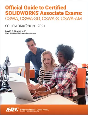 Guía oficial de los exámenes Certified Solidworks Associate: Cswa, Cswa-Sd, Cswsa-S, Cswa-Am: Solidworks 2019-2021 - Official Guide to Certified Solidworks Associate Exams: Cswa, Cswa-Sd, Cswsa-S, Cswa-Am: Solidworks 2019-2021